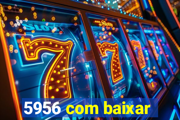 5956 com baixar